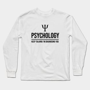 Psychology keep talking I'm diagnosing you Long Sleeve T-Shirt